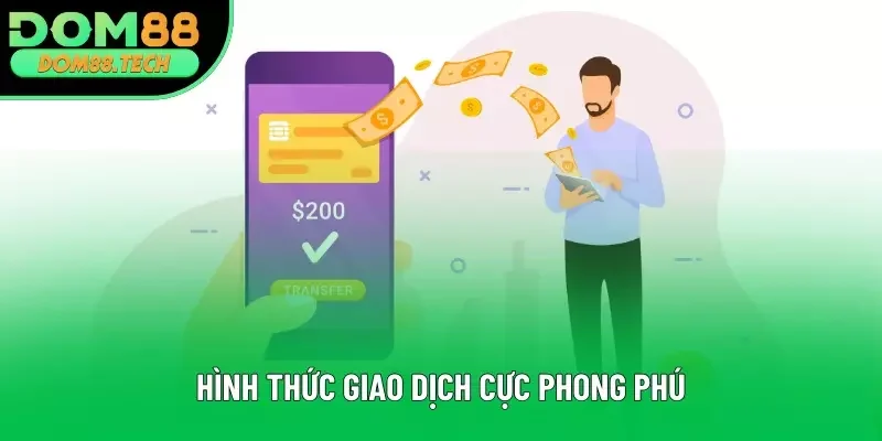 Hình thức giao dịch cực phong phú