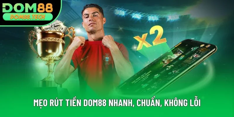 Mẹo rút tiền DOM88 nhanh, chuẩn, không lỗi