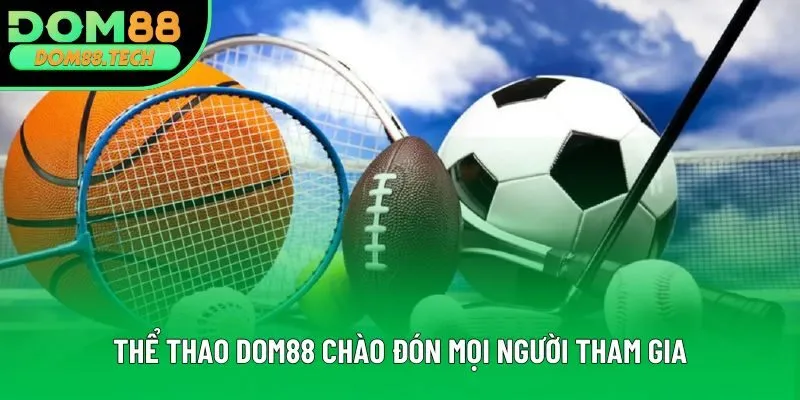 Thể thao DOM88 chào đón mọi người tham gia Thể thao DOM88 chào đón mọi người tham gia